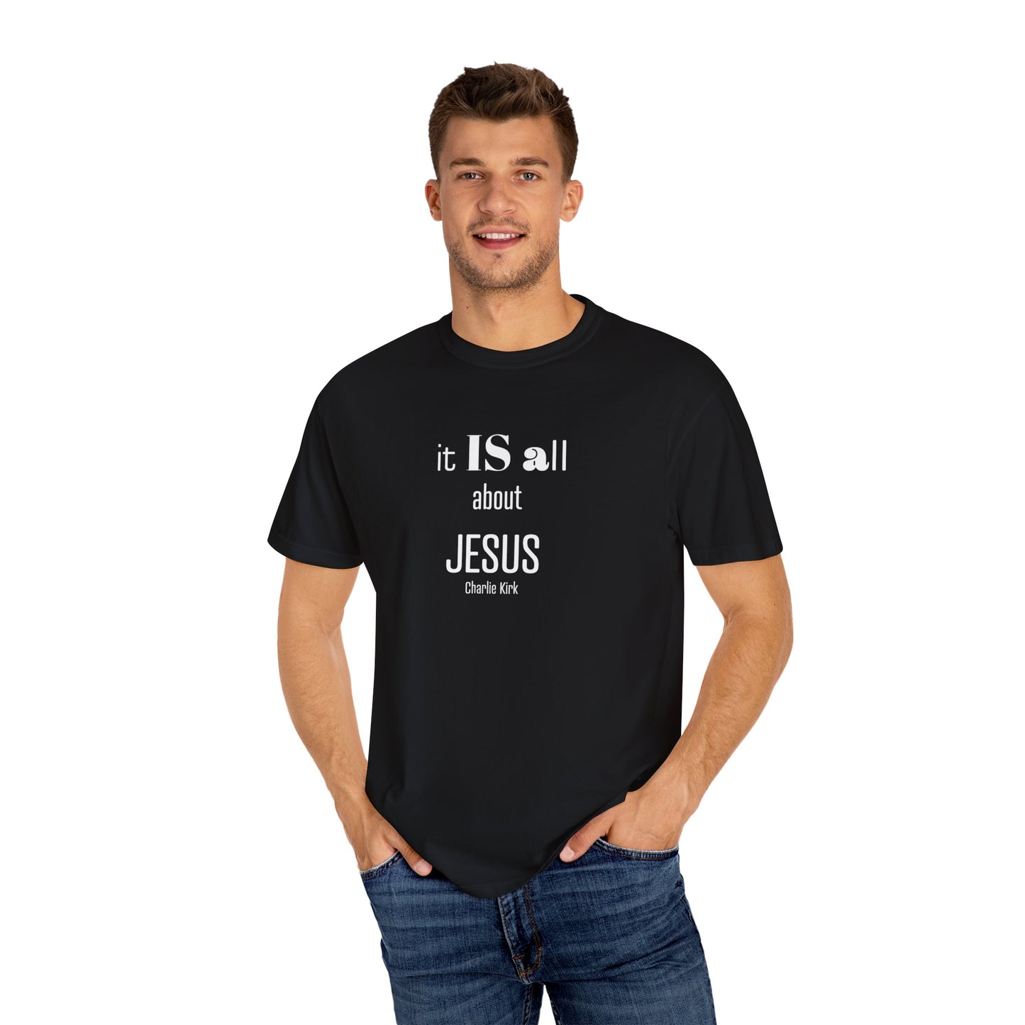 It IS all About Jesus - Charlie Kirk Tee - Comfort Colors