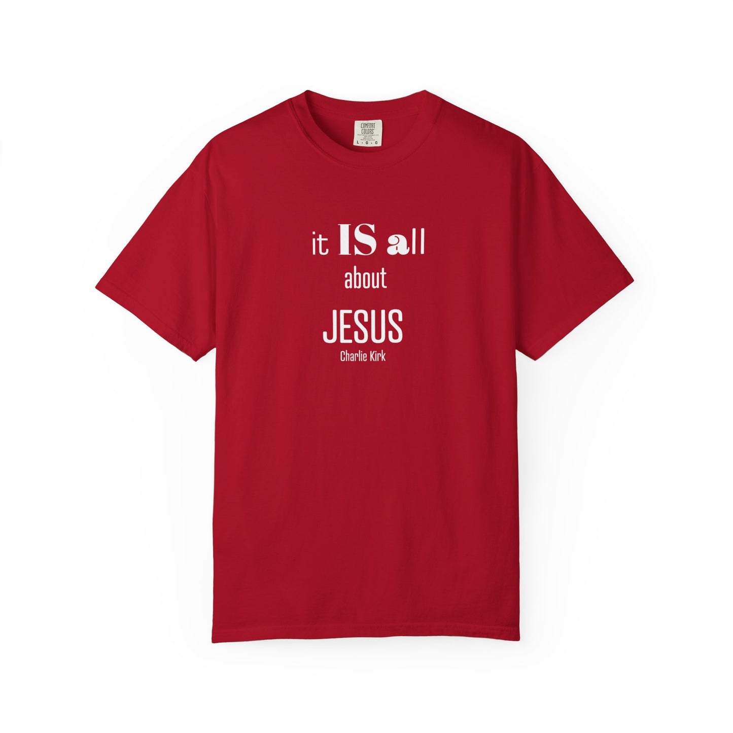 It IS all About Jesus - Charlie Kirk Tee - Comfort Colors