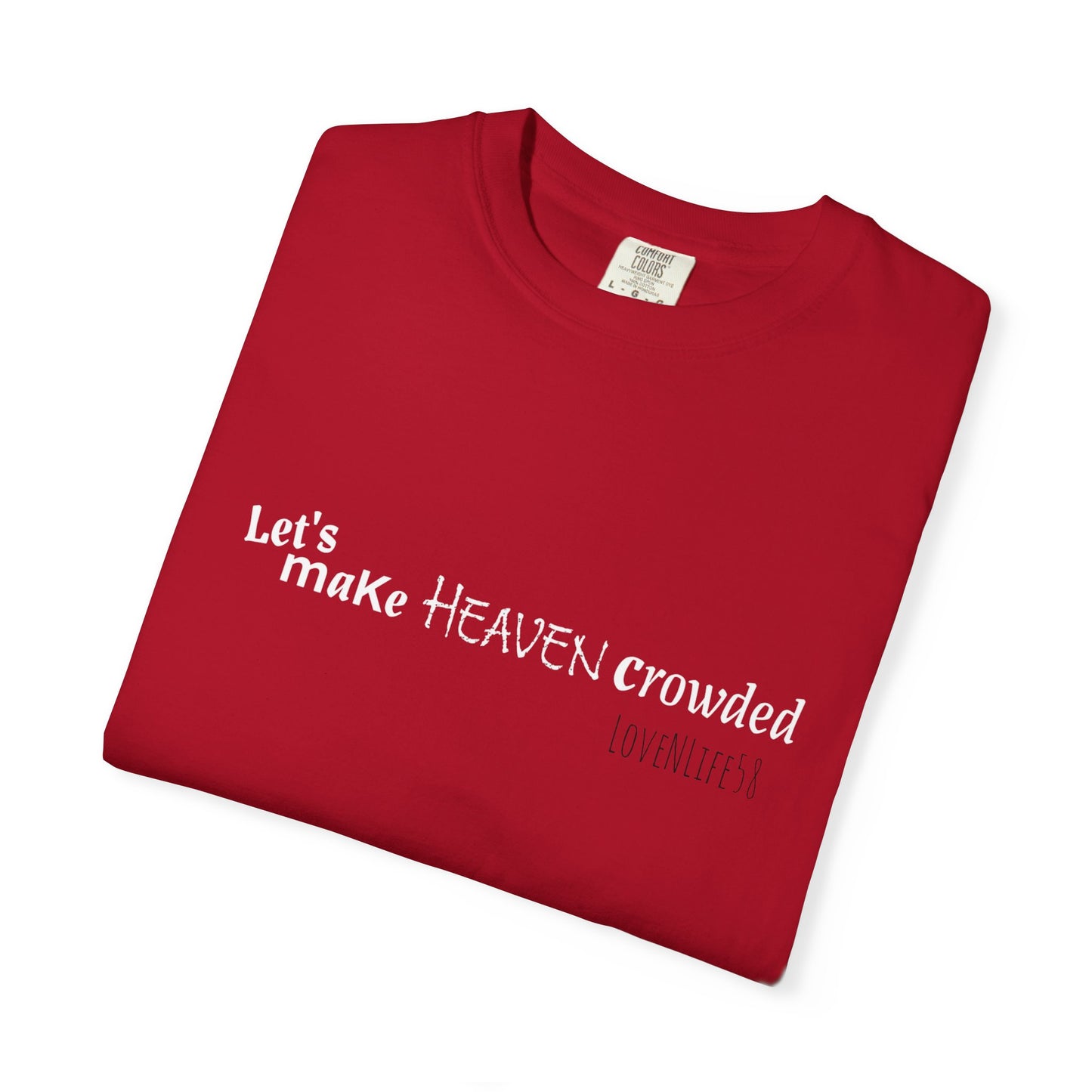 Let's Make Heaven Crowded Tee