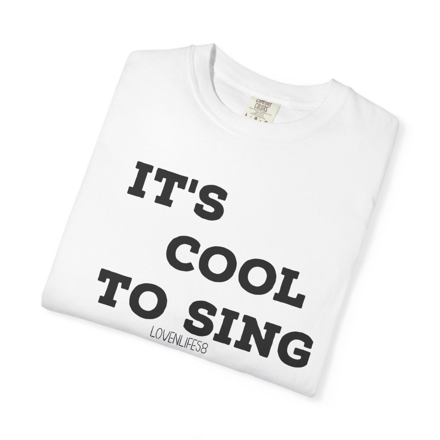 IT’S COOL to SING BIG Tee
