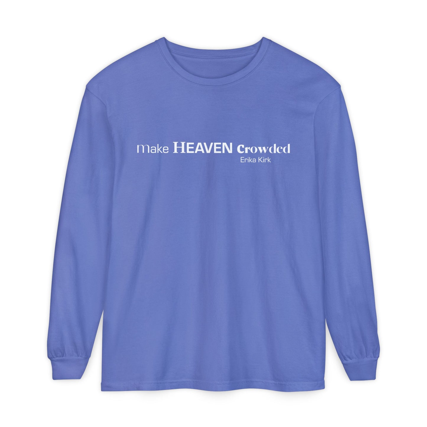 Make Heaven Crowded Long Sleeve Tee Erika Kirk - Comfort Colors
