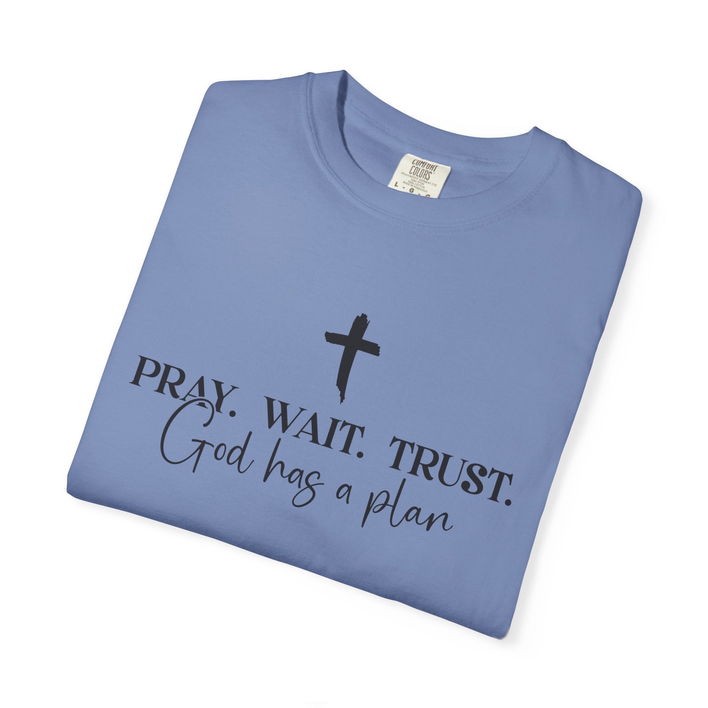 Pray Wait Trust - Comfort Colors