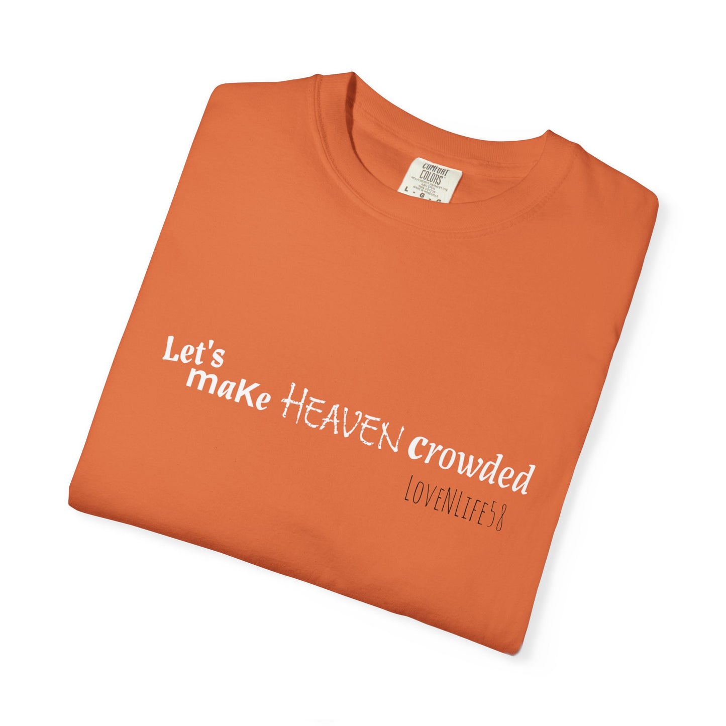 Let's Make Heaven Crowded Tee