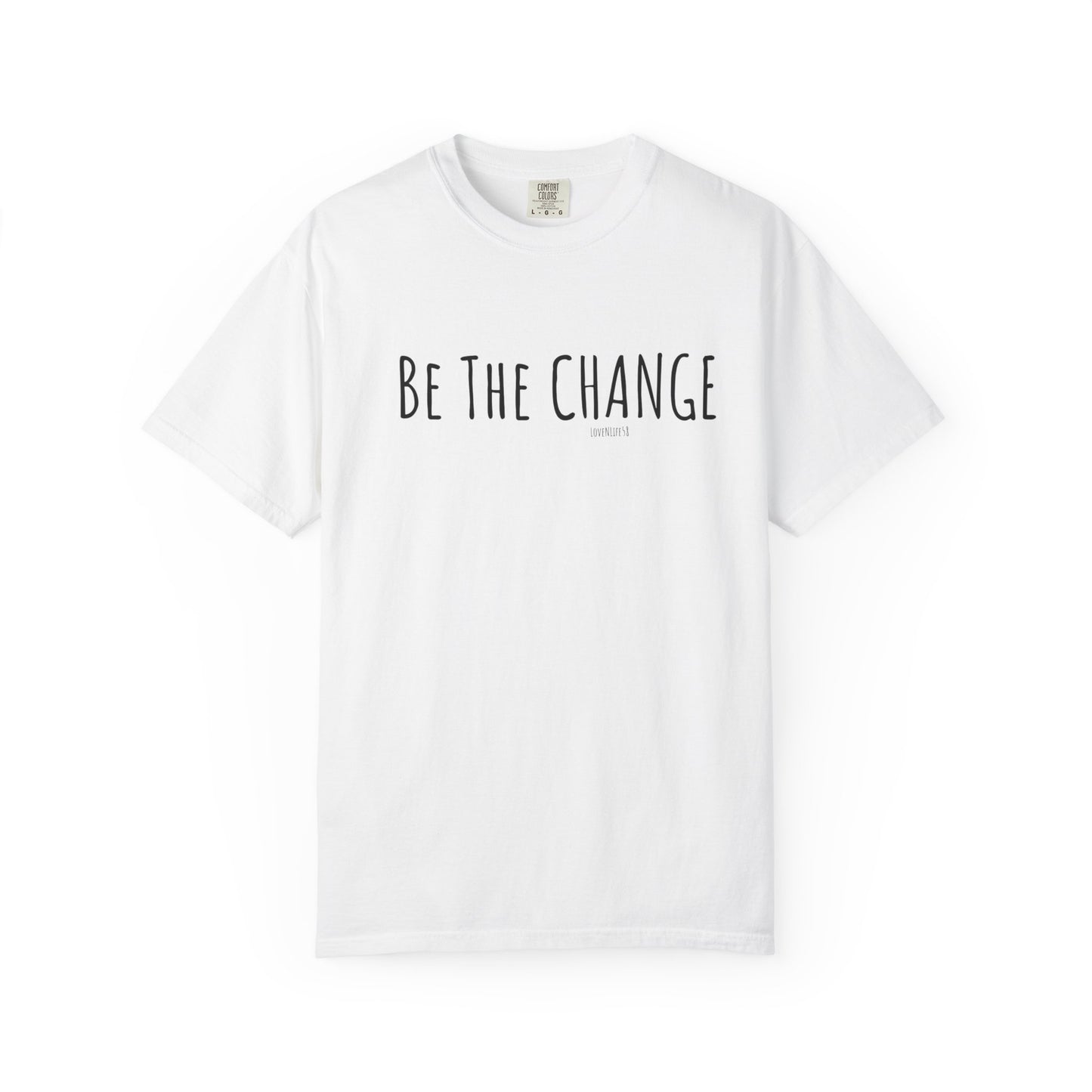 Be The Change - Comfort Colors