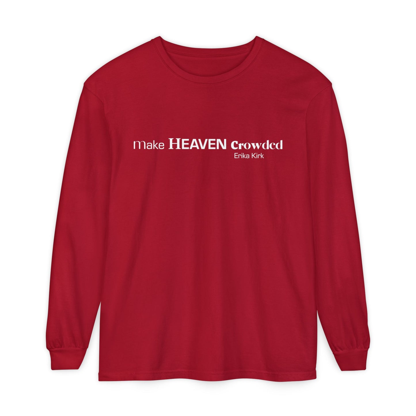 Make Heaven Crowded Long Sleeve Tee Erika Kirk - Comfort Colors