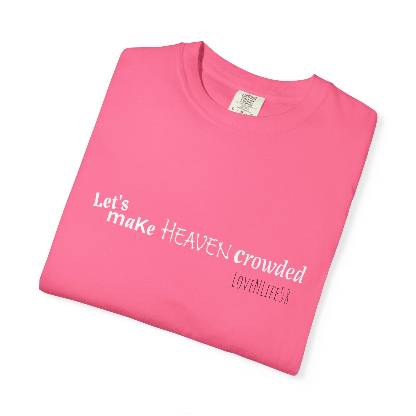Let's Make Heaven Crowded Tee